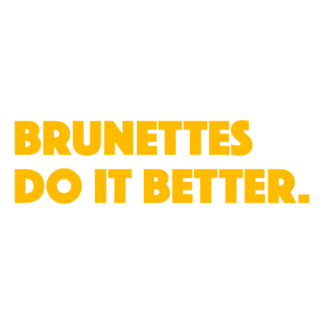 Brunettes Do It Better Decal (Yellow)